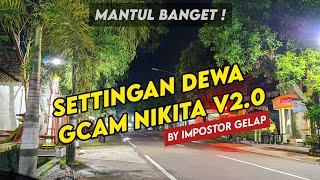 SETTINGAN DEWA !! GCAM NIKITA V2.0  ANTI FORCE CLOSE!