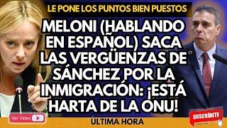  ¡¡MELONI, EN ESPAÑOL!! PONE LOS PUNTOS A PEDRO SÁNCHEZ POR LA INMIGRACIÓN: ¡ESTÁ HARTA DE LA ONU!