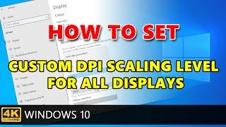 How to set Custom DPI Scaling Level for all displays in Settings on Windows 10.