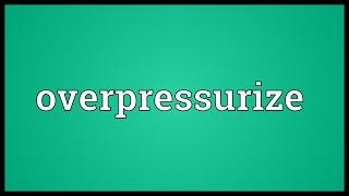 Overpressurize Meaning