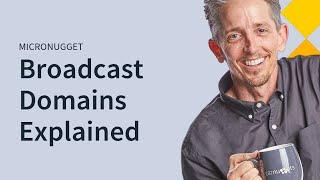 MicroNuggets: Broadcast Domains Explained