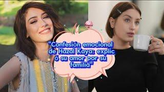 "Confesión emocional de Hazal Kaya:explicó su amor por su familia" #hazalkaya #feriha #hazal