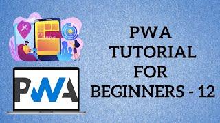 PWA Tutorial for Beginners - 12