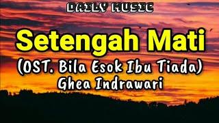 Setengah Mati | Ghea Indrawari [Lirik Lagu]