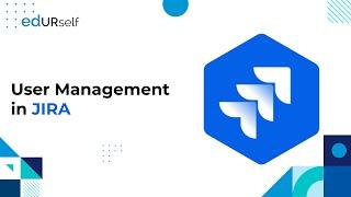 What is User management in JIRA | Session 50