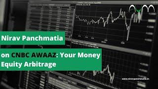 Nirav Panchmatia on CNBC Equity Arbitrage