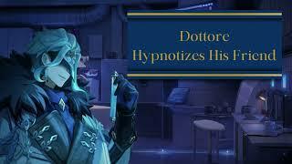 [M4A] Dottore Hypnotizes You After Catching You [Mind Control][Unwilling Listener?][Friend?]