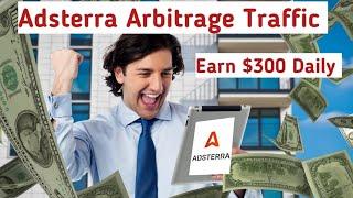 Adsterra Arbitrage: Earn $300 daily with cheap traffic 2023