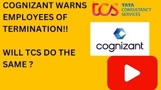 COGNIZANT WARNS ITS EMPLOYEES OF TERMINATION. WILL TCS DO THE SAME ?