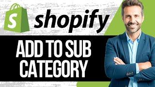 How to Add Products to Sub Category in Shopify | Full Tutorial 2024