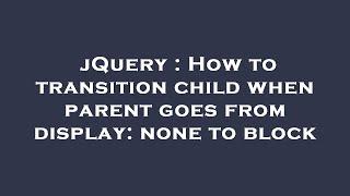 jQuery : How to transition child when parent goes from display: none to block