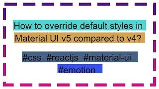 How to override default styles in Material UI v5 compared to v4?