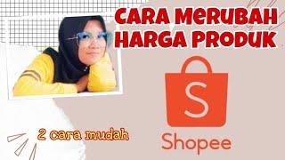 Cara merubah harga produk di toko Shopee