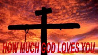 How Much God Loves You