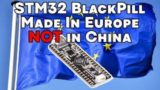 STM32 BlackPill with a Cortex-M4 CPU made in Europe, not in China