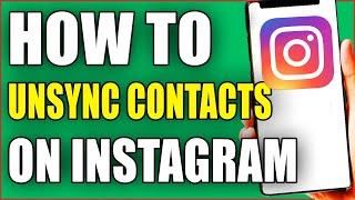 How To Unsync Contacts From Instagram 2024 - (Easy Guide)