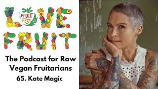 65. Kate Magic - Author, Speaker, Raw Food Chef and Entrepreneur