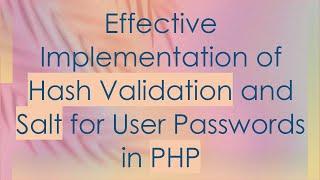 Effective Implementation of Hash Validation and Salt for User Passwords in PHP