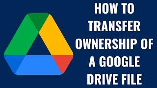 How to Transfer Ownership of a Google Drive File