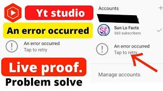 yt studio an error occurred tap to retry problem solution।how to fix yt studio an error occurred।