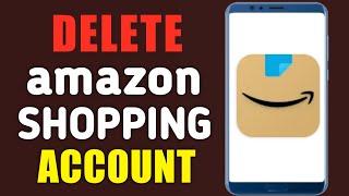 How to DELETE AMAZON SHOPPING ACCOUNT | permanently delete Amazon Shopping app