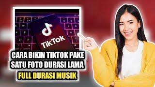 cara bikin tiktok pake foto durasi lama - full musik