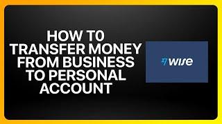 How To Transfer Money From Wise Business Account To Wise Personal Account Tutorial