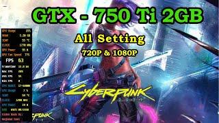 Cyberpunk 2077 GTX 750 TI 2GB All Setting FPS & Gameplay & Benchmark 720P & 1080P