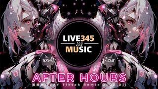 TIKTOK || After Hours '越南鼓' (LAY Tiktok Remix 2023 Full DJ 抖音版) - LIVE345MUSIC