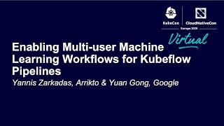 Enabling Multi-user Machine Learning Workflows for Kubeflow Pipelines - Yannis Zarkadas & Yuan Gong