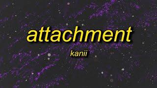 Kanii - Attachment (Lyrics) ft. bossa | i can't give my heart to nobody, i think she wanna love