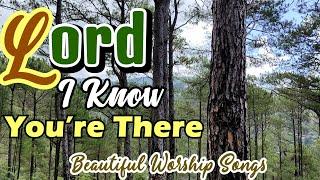 Lord I Know You're There/ Worship Songs/Lifebreakthroughmusic