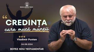 Vladimir Pustan | Credința care mută munții | Botez 16 | 04-08-2024 | Biserica Sfânta Treime Oradea