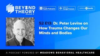 Beyond Theory Podcast | S2 E13: Dr. Peter Levine on How Trauma Changes Our Minds and Bodies