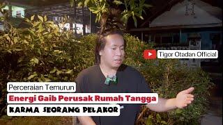 Gaib Perusak Rumah Tangga & Karma Pelakor | Tigor Otadan