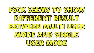 fsck seems to show different result between multi user mode and single user mode