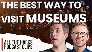 How to Make Every Museum Fun! | All The Hacks Podcast Clip