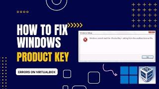 How to Fix Windows Product Key Errors on VirtualBox