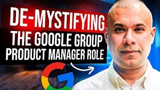 De-mystifying the Google Group Product Manager role