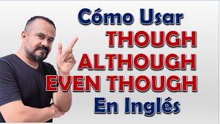 Cómo Usar Though  Although  Even though En INGLES