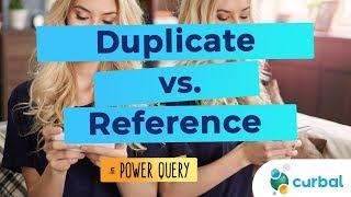 Difference between duplicate and reference a query in Power Query