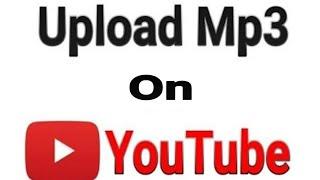 How to upload Audio on Youtube | Upload Mp3 to YouTube