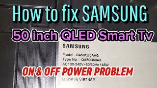 HOW TO FIX SAMSUNG 50 INCH QLED SMART TV ON AND OFF POWER PROBLEM