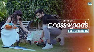 Crossroads | Episode 02 | (Horizontal Version) | Khushhal Khan | Mamya Shahjaffar | 4K | FE1O