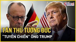 Tân Thủ tướng Đức chính thức “tuyên chiến” ông Trump, cảnh báo nóng NATO | Báo VietNamNet