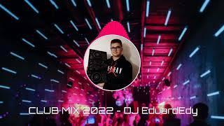 CLUB MIX 2022 - DJ EduardEdy