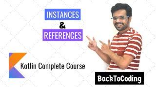 17. Instances and references in Kotlin | Kotlin Complete Course