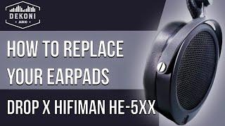 Drop x Hifiman HE5XX | How to Change Your Ear Pads | Dekoni Audio