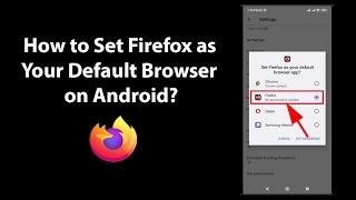 How to Set Firefox as Your Default Browser on Android?