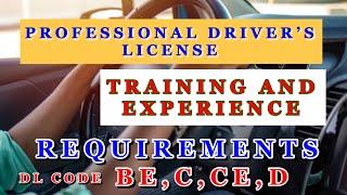 PROFESSIONAL DRIVER’S LICENSE TRAINING & EXPERIENCE REQUIREMENTS FOR DL CODE BE,C,CE,D YOU MUST KNOW